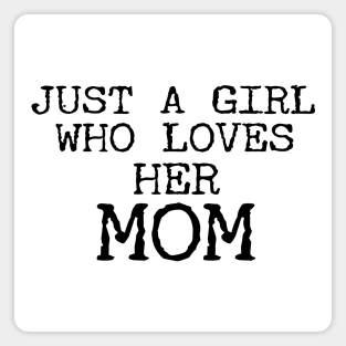 Just A Girl Who Loves Her Mom Funny Magnet